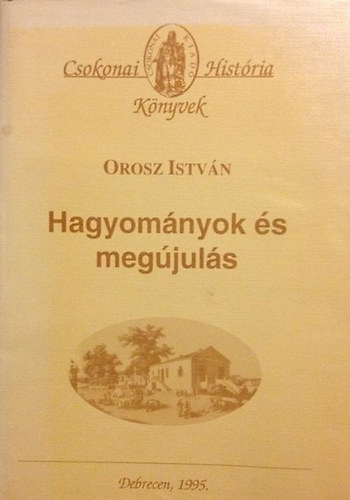 Orosz István - Hagyományok és megújulás (Válogatott tanulmányok a magyar mezővárosok történetéből)