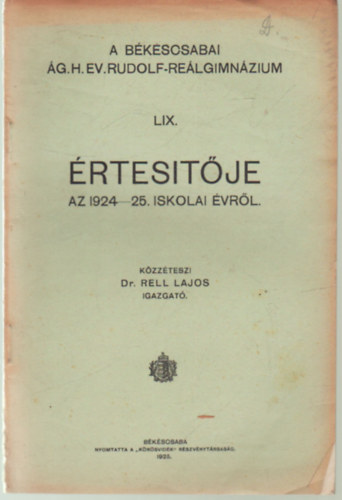 Dr. Rell Lajos - A Bkscsabai g. H. Ev. Rudolf-Relgimnzium LIX. rtestje az 1924-25. iskolai vrl