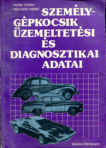 Frank- Mszros-Vlyi - Szemlygpkocsik zemeltetsi s diagnosztikai adatai