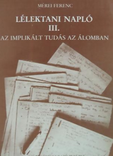 Mérei Ferenc - Lélektani napló III. - Az implikált tudás az álomban