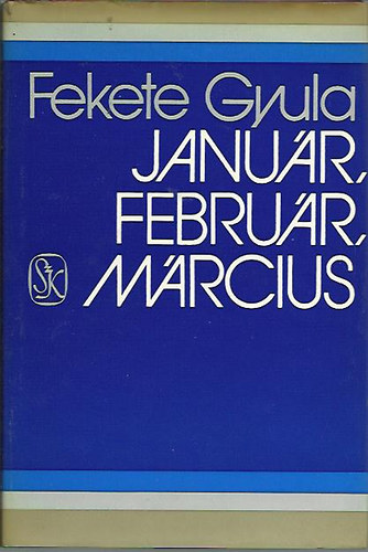 Fekete Gyula - Január, február, március