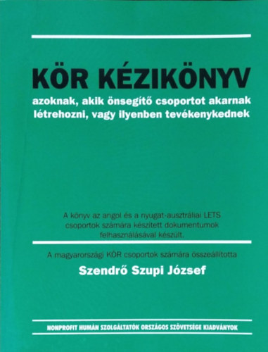 Cseri Pter; Szendr Szupi Jzsef - Kr kziknyv - azoknak, akik nsegt csoportot akarnak ltrehozni, vagy ilyenben tevkenykednek