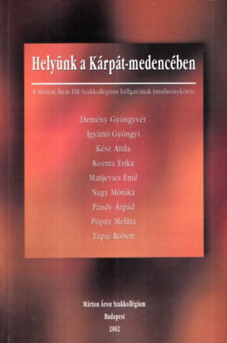 Hely�nk a K�rp�t-medenc�ben (A M�rton �ron Elit Szakkoll�gium hallgat�inak tanulm�nyk�tete)