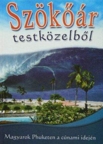 Homolya Orsolya - Szökőár testközelből - Magyarok Phuketen a cúnami idején