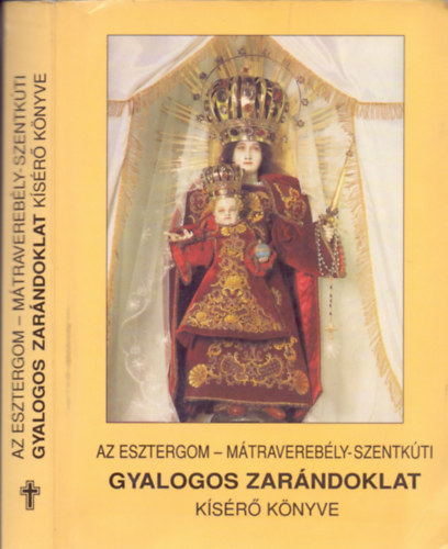 fr. Varga Kapisztrán, fr. Dobszay Benedek, fr. Kárpáti Kázmér (szerk.) - Az Esztergom - Mátraverebély-szentkúti gyalogos zarándoklat kísérő könyve