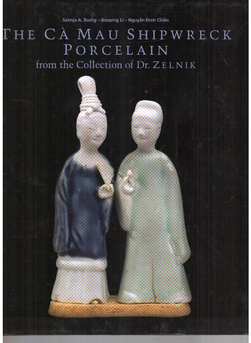 Fajcs�k Gy�rgyi; Nguy�n Dinh Chi�n; Jelen J�nos - The Ca Mau Shipwreck Porcelain (1723-1735) I-II.