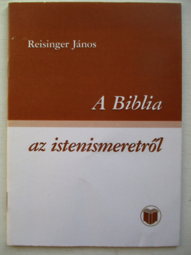 Reisinger J�nos - A Biblia -az istenismeretr�l