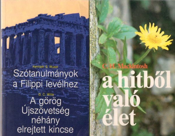 Kenneth S. Wuest, Peter Rowlands, C. H. Mackintosh Tth Ferenc - 4 db vallsi knyv: A hitbl val let + Sztanulmnyok a Filippi levlhez - A grg jszvetsg nhny elrejtett kincse + Vasrnapi szlk + Egyedli remnyem,  Isten, csak te vagy