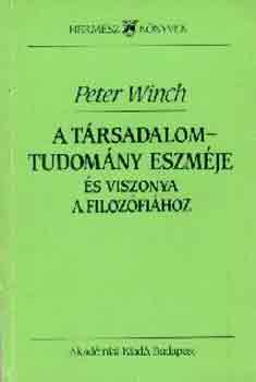 Peter Winch - A t�rsadalomtudom�ny eszm�je �s viszonya a filiz�fi�hoz