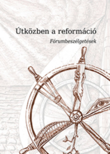 Sz�cs P�ter P�l  (szerk.) - �tk�zben a reform�ci�  - F�rumbesz�lget�sek