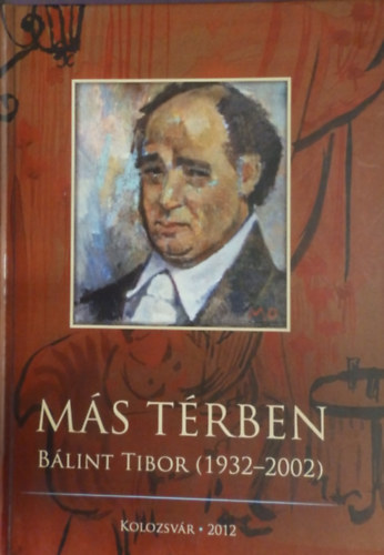 Egyed Emese  (szerk.) - Ms trben Blint Tibor (szpirodalom1932- 2002)