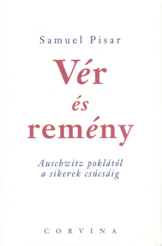 Samuel Pisar - V�r �s rem�ny - Auschwitz pokl�t�l a sikerek cs�cs�ig