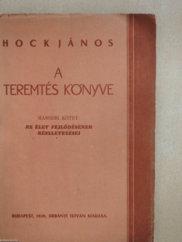Hock Jnos - A teremts knyve (Msodik ktet: Az let fejldsnek rszletezsei)
