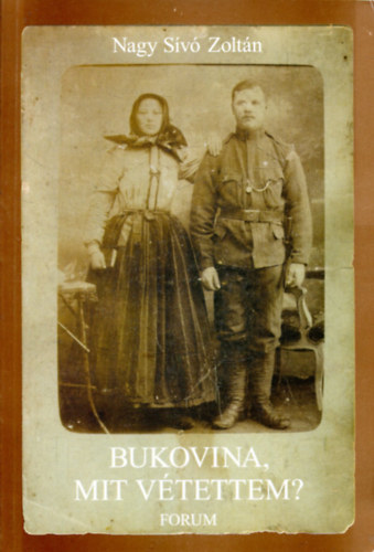 Nagy S�v� Zolt�n - Bukovina, mit v�tettem?