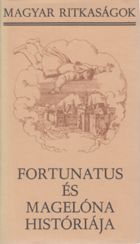 Nemeskrty Istvn  (szerk.) - Fortunatus s Magelna histrija (Magyar Ritkasgok)