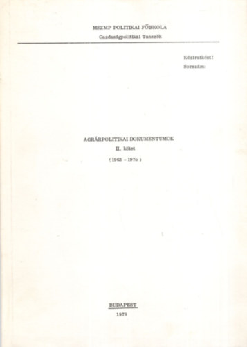 Agrrpolitikai dokumentumok II. ktet ( 1963-1970 ) MSZMP Politikai Fiskola Gazdasgpolitlikai Tanszk 1978