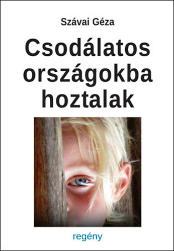 Sz�vai G�za - Csod�latos orsz�gokba hoztalak