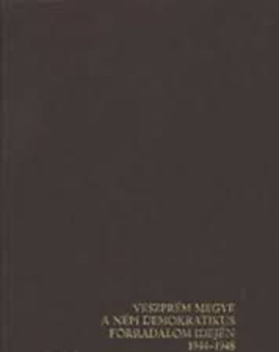 Dr. Beszteri Bla - Veszprm megye a npi demokratikus forradalom idejn 1944-1948