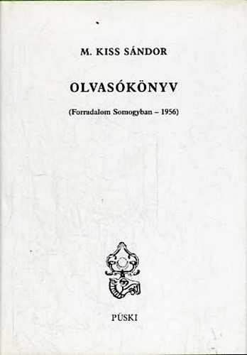 M. Kiss Sándor - Olvasókönyv (Forradalom Somogyban - 1956)