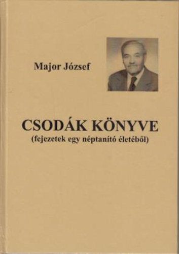 Major Jzsef - Csodk knyve-fejezetek egy nptant letbl