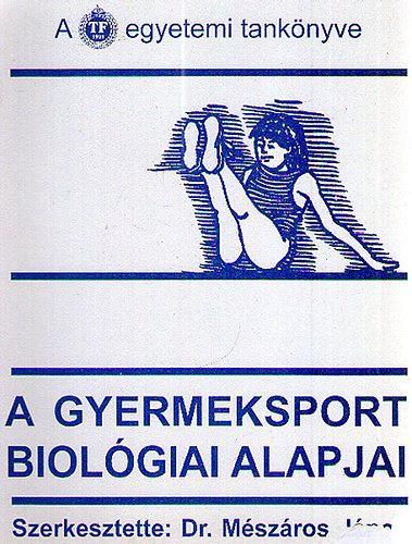 Dr. Mszros Jnos  (szerk.) - A gyermeksport biolgiai alapjai