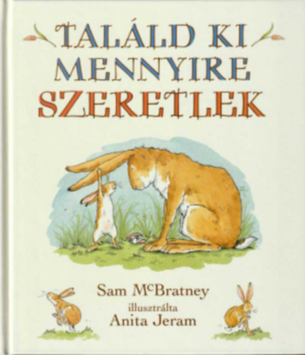 Sam McBratney; Anita Jeram - Találd ki, mennyire szeretlek
