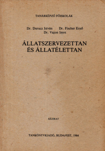 dr. Durucz Istvn; Dr. Fischer Ern; Dr. Vajon Imre - llatszervezettan s llatlettan