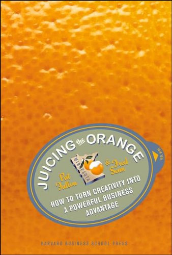 Fred Senn Pat Fallon - Juicing the Orange: How to Turn Creativity into a Powerful Business Advantage