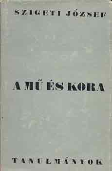 Szigeti J�zsef - A m� �s kora