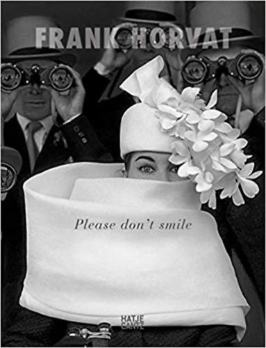 Frank Horvat - Frank Horvat: Please Don't Smile