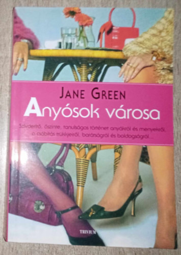Losz Vera  Jane Green (ford.) - Anysok vrosa - Szvdert, szinte, tanulsgos trtnet anykrl s menyekrl, a csbts trkkjeirl, bartsgrl s boldogsgrl... (The Other Woman) - Losz Vera fordtsa
