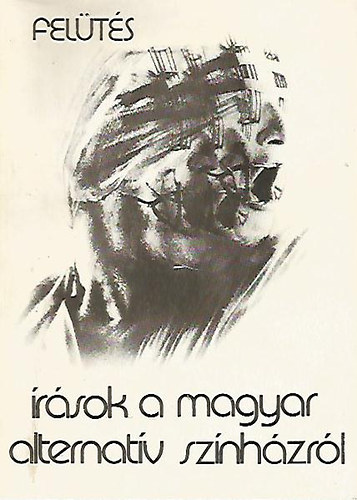 Fel�t�s - �r�sok a magyar alternat�v sz�nh�zr�l