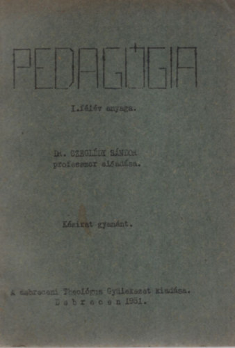 Dr. Czegldy Sndor - Pedaggia I. flv anyaga. Kzirat gyannt.