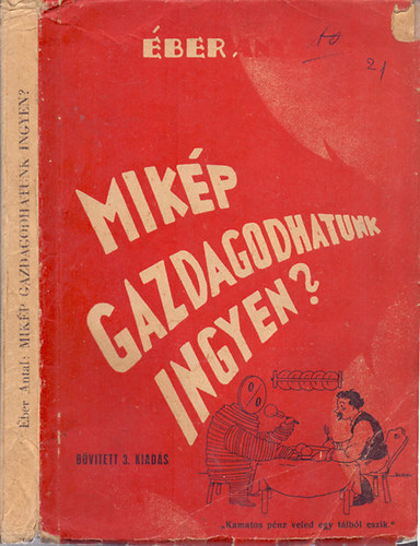 ber Antal - Mikp gazdagodhatunk ingyen? (Bvtett 3. kiads)