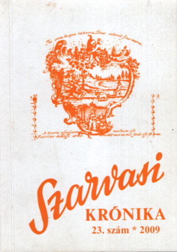 Dr. Dr. Kutas Ferenc , Dr. Lipcsei Imre B�z�s L�szl� (szerk.) - Szarvasi Kr�nika 23. sz�m - 2009 ( K�zm�vel�d�si �s helyt�rt�neti foly�irat )