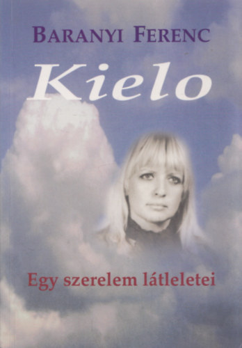 Baranyi Ferenc - Kielo - Egy szerelem ltleletei (dediklt)