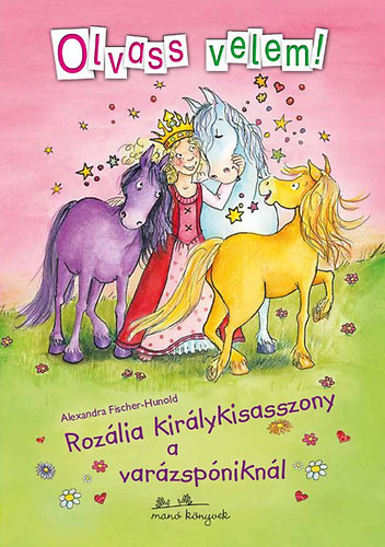 Alexandra Fischer-Hunold - Rozália királykisasszony a varázspóniknál - Olvass velem!