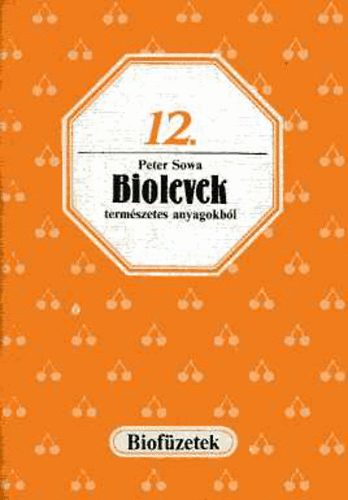 Peter Sowa - Biolevek természetes anyagokból (biofüzetek 12.)