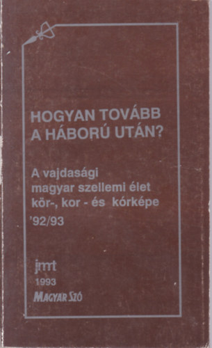 Hogyan tov�bb a h�bor� ut�n? - A vajdas�gi magyar szellemi �let k�r-, k�r- �s k�rk�pe