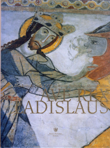M�ser Zolt�n; Hankovszky B�la; Kerny Ter�zia - Ave Rex Ladislaus