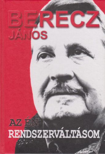 Berecz Jnos - Az n rendszervltsom