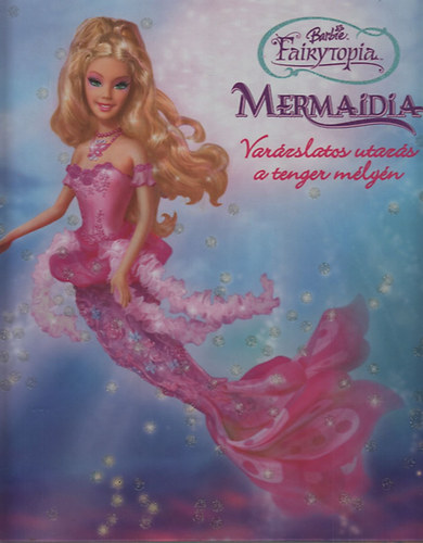 Mermaidia- Var�zslatos utaz�s a tenger m�ly�n (Barbie Fairytopia)