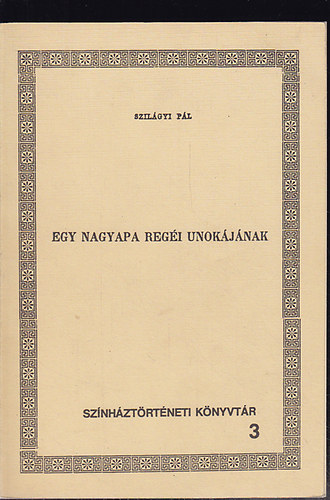 Szil�gyi P�l - Egy nagyapa reg�i unok�j�nak