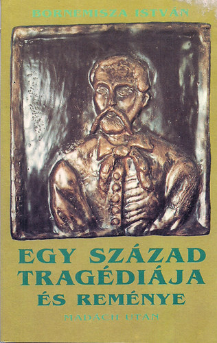 Bornemisza Istvn - Egy szzad tragdija s remnye (Madch Imre nyomn 1985-1987)