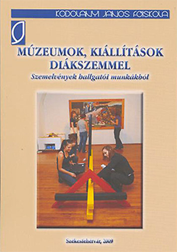 Bencze Judit - Rpsi Beta  (szerk.) - Mzeumok, killtsok dikszemmel - Szemelvnyek hallgati munkkbl