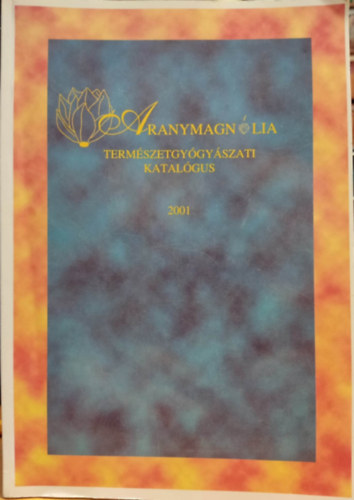 Aranymagnlia Bt. - Aranymagnlia termszetgygyszati katalgus 2001