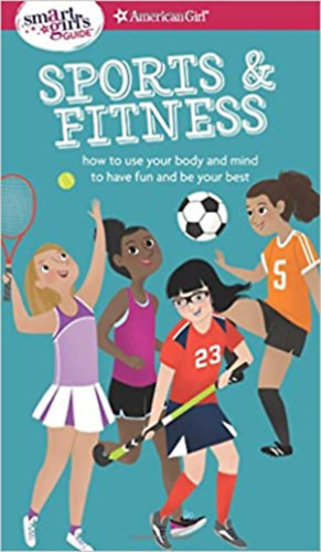 Brenna Hansen  Therese Kauchak Maring (graf.) - A Smart Girl's Guide: Sports & Fitness: How to Use Your Body and Mind to Play and Feel Your Best (American Girl: a Smart Girl's Guide)