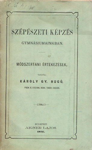 K�roly Gy. Hug� - Sz�p�szeti k�pz�s gymn�siumainkban (m�dszertani �rtekez�sek)