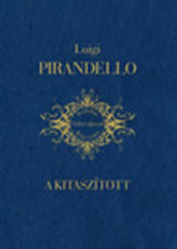 Luigi Pirandello - A kitasz�tott (Irodalmi Nobel-d�jasok K�nyvt�ra 7)