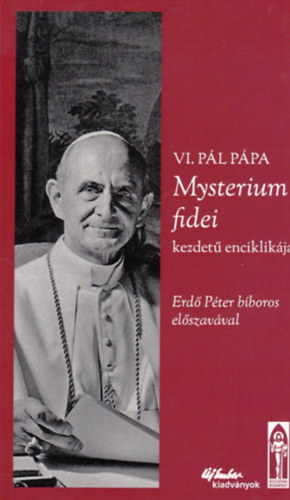 VI. Pál pápa - VI.Pál pápa Mysterium fidei kezdetű enciklikája (Erdő Péter bíboros előszavával)